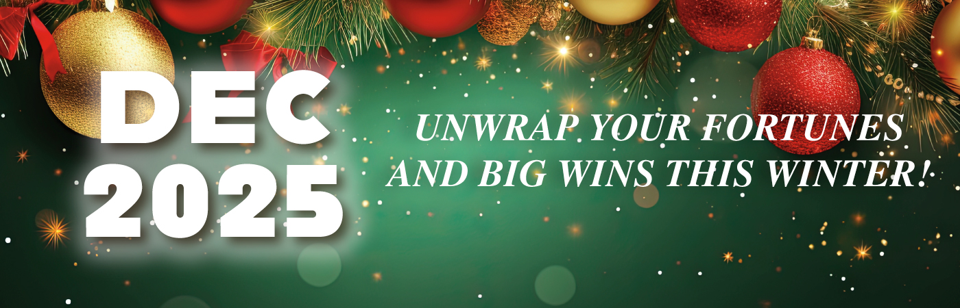 Dec 2025: Unwrap your fortunes and big wins this winter!